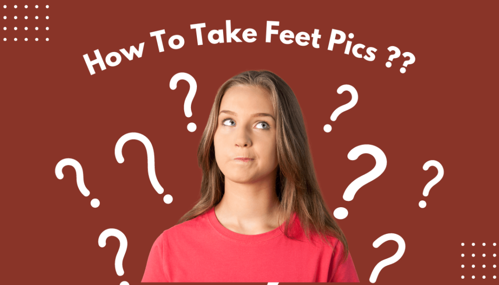 how-to-take-feet-pics-like-a-pro-in-2024